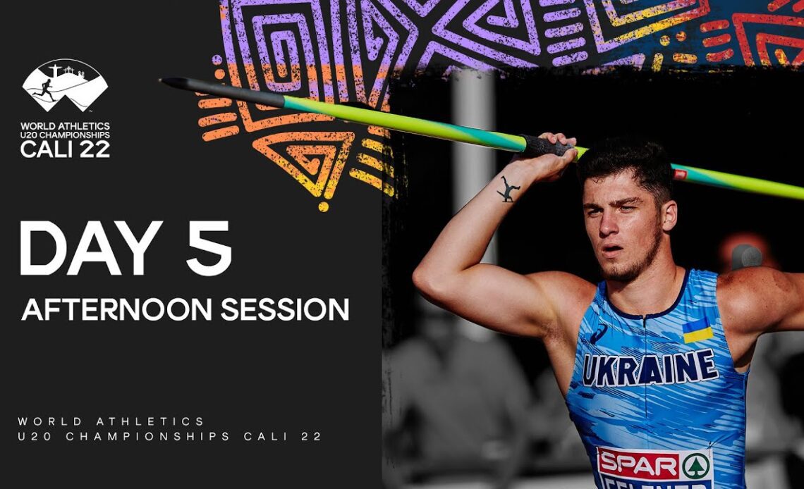 Day 5 Afternoon Session | World Athletics U20 Championships Cali 2022