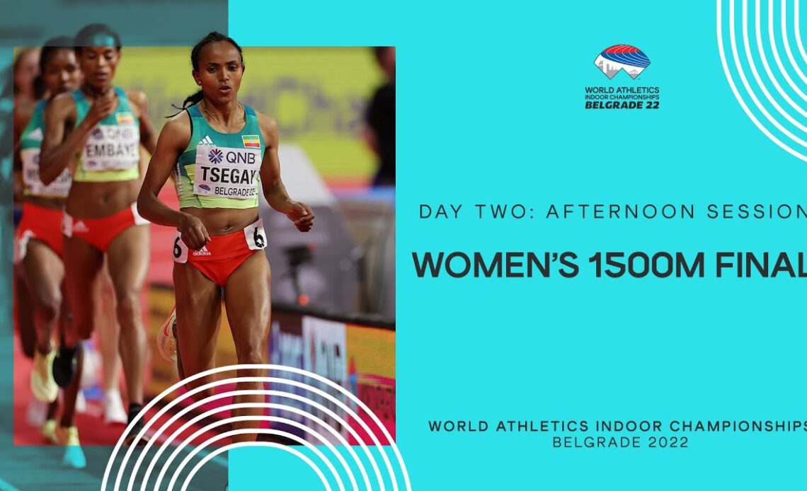 Tsegay leads Ethiopian 1500m 1-2-3 in Belgrade | World Indoor Championships Belgrade 22