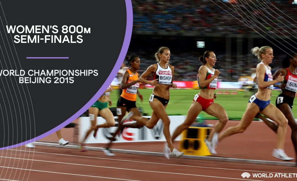 Women's 800m Semi-Finals | World Athletics Championships Beijing 2015