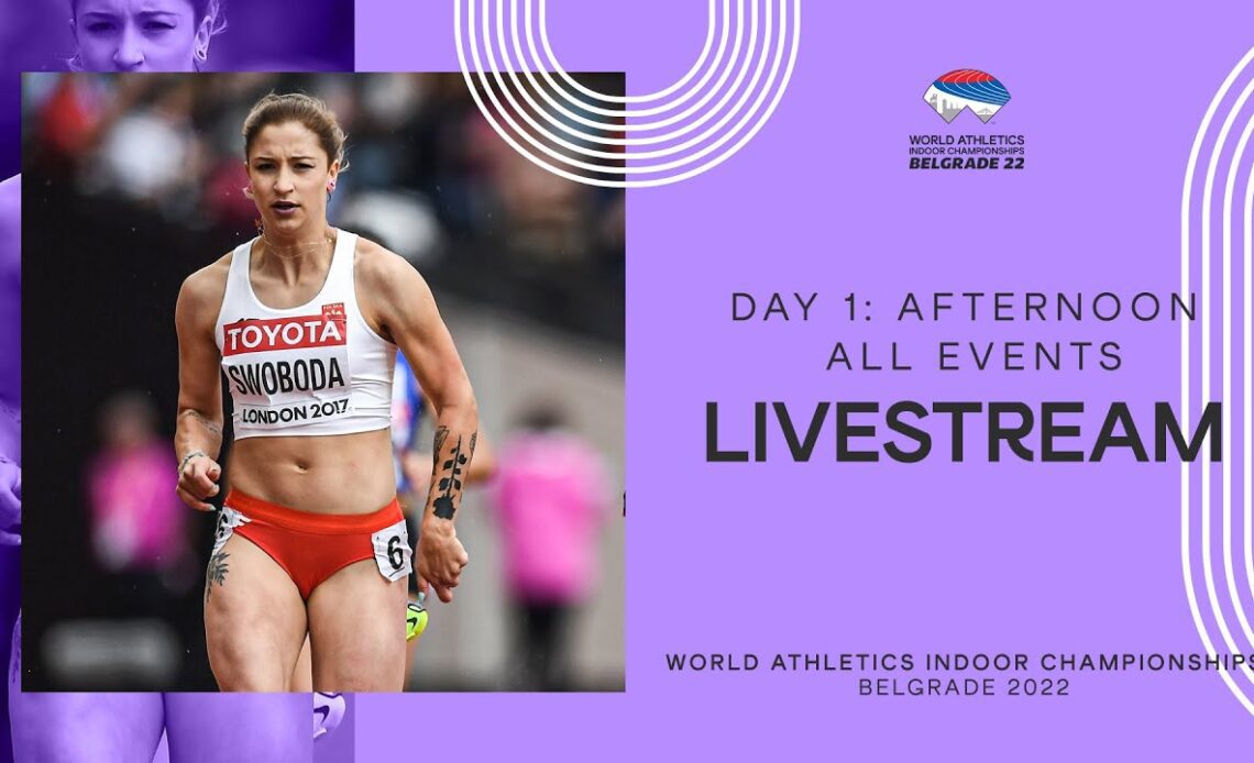 World Athletics Indoor Championships Belgrade 2022 | Day 1 Afternoon Session