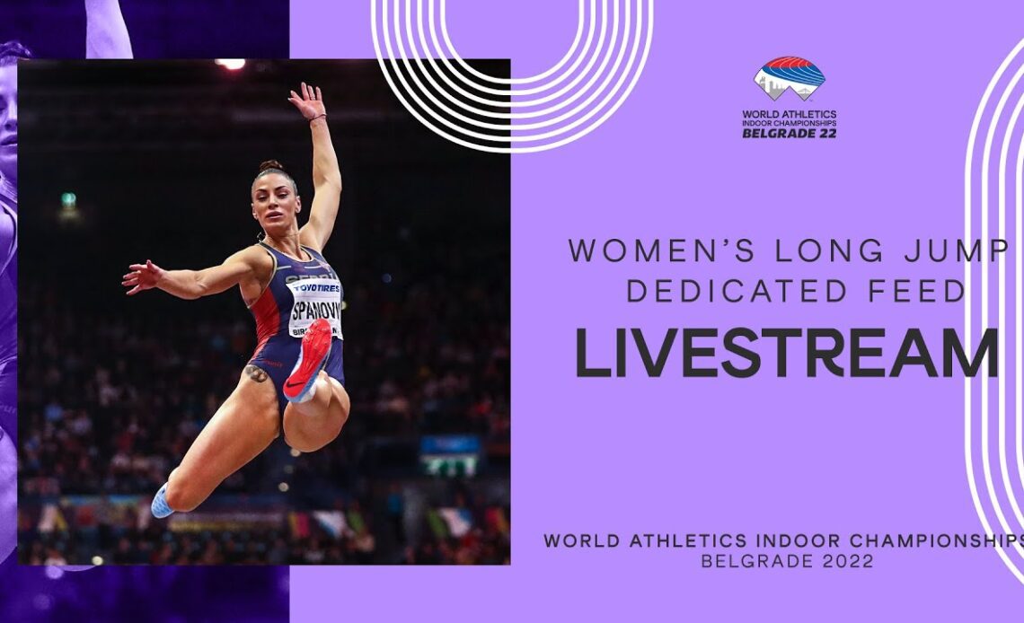 World Athletics Indoor Championships Belgrade 2022 | Day 3 Long Jump Women's Final