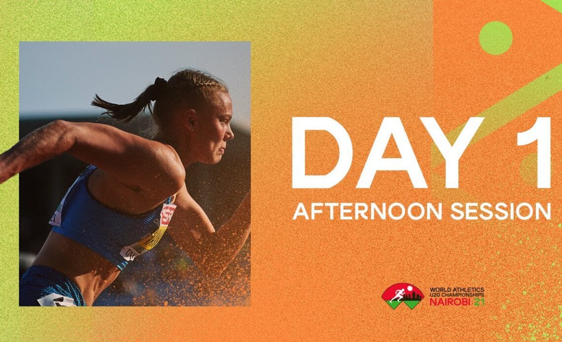 World Athletics U20 Championships  Nairobi 2021 | Day 1 Afternoon Session