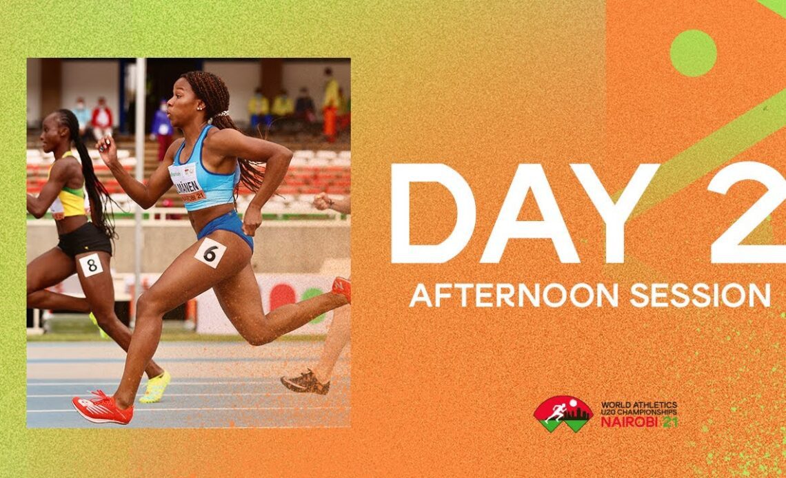 World Athletics U20 Championships  Nairobi 2021 | Day 2 Afternoon  Session