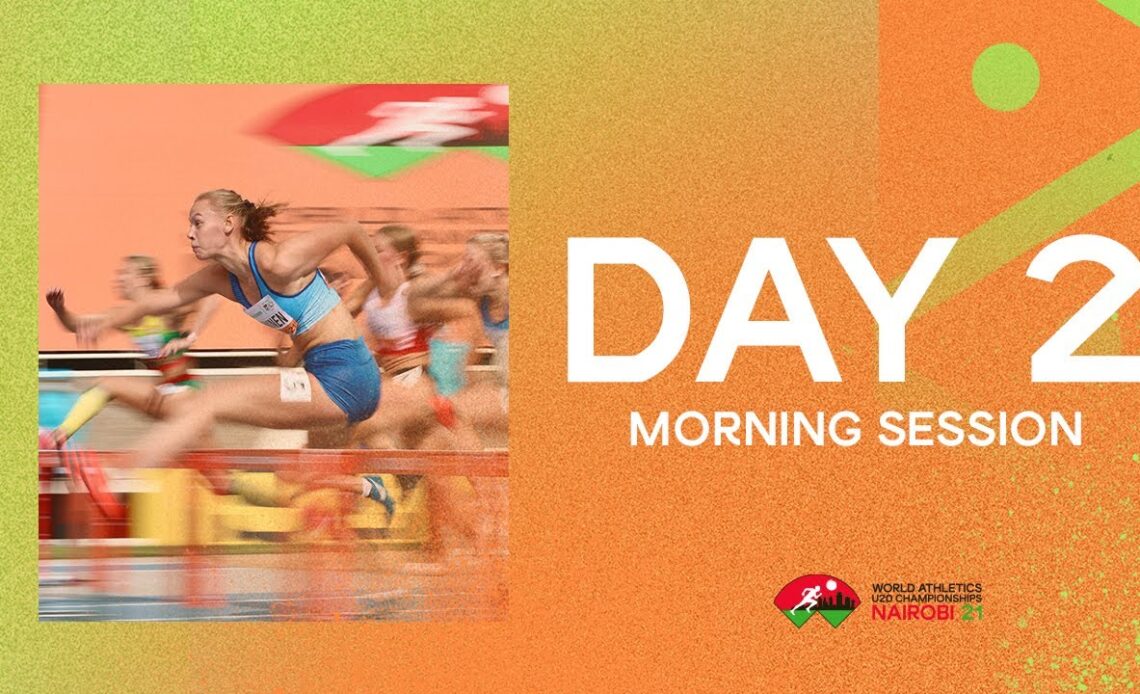 World Athletics U20 Championships  Nairobi 2021 | Day 2  Morning Session