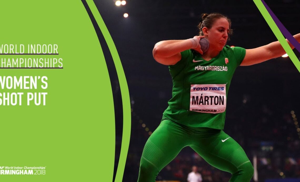 Women's Shot Put | World Indoor Championships Birmingham 2018