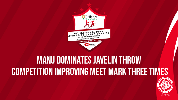 Manu dominates Javelin Throw competition improving meet mark three times « Athletics Federation of India