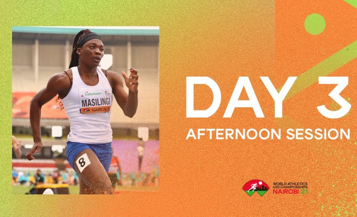 World Athletics U20 Championships  Nairobi 2021 | Day 3 Afternoon  Session