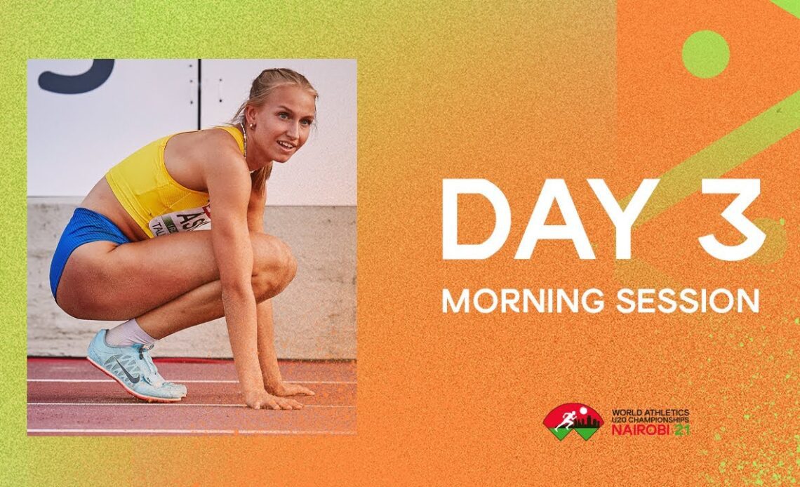 World Athletics U20 Championships  Nairobi 2021 | Day 3 Morning  Session