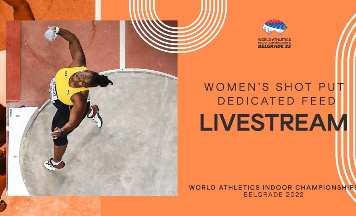 World Athletics Indoor Championships Belgrade 2022 | Day 1 Shot Put Women's Final