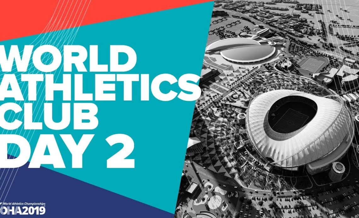 World Athletics Club | World Athletics Championships Doha 2019 | Day 2