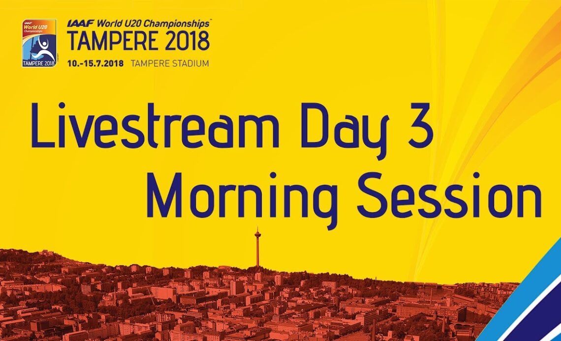 IAAF World Under 20 - Tampere Livestream Day 3 Morning Sess…