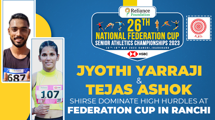 Jyothi Yarraji and Tejas Ashok Shirse dominate high hurdles at Federation Cup in Ranchi « Athletics Federation of India