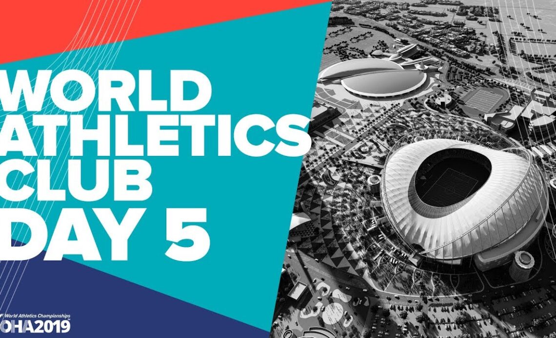 World Athletics Club | World Athletics Championships Doha 2019 | Day 5