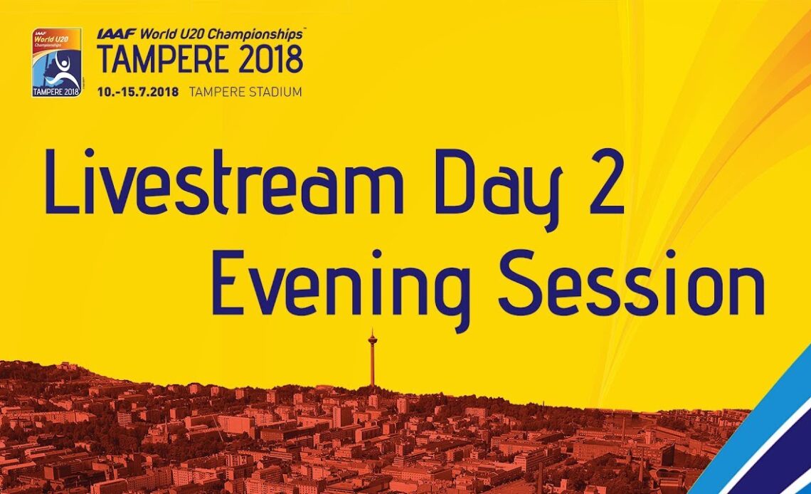 IAAF World Under 20 - Tampere Livestream Day 2 Evening Sess…