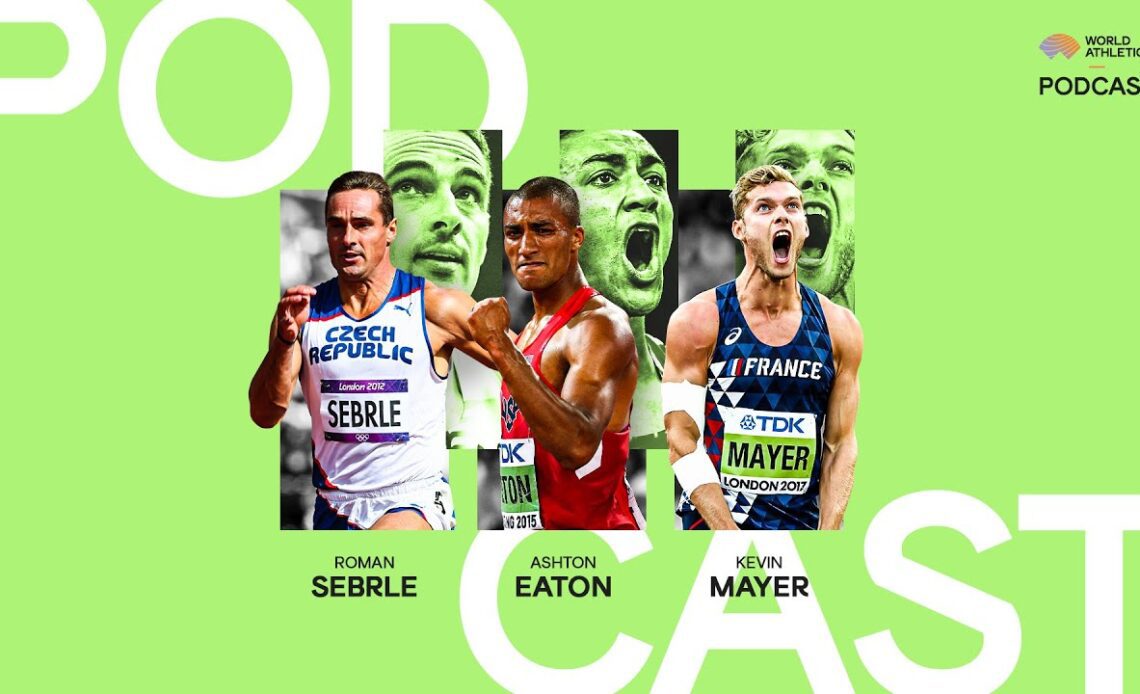 Kevin Mayer, Ashton Eaton and Roman Šebrle | Decathlon Special - World Athletics Podcast