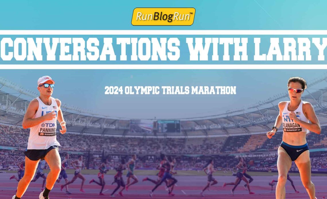 Conversations with Larry, Some Thoughts on the 2024 U.S. Olympic Trials Marathon