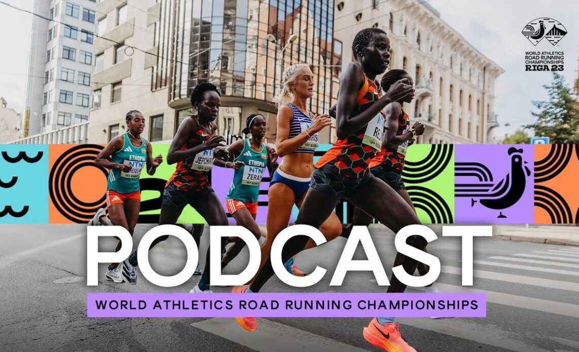 Riga Podcast | World Athletics Road Running Championships Riga 23