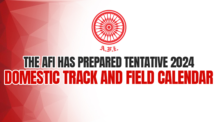 The AFI has prepared tentative 2024 domestic track and field calendar « Athletics Federation of India