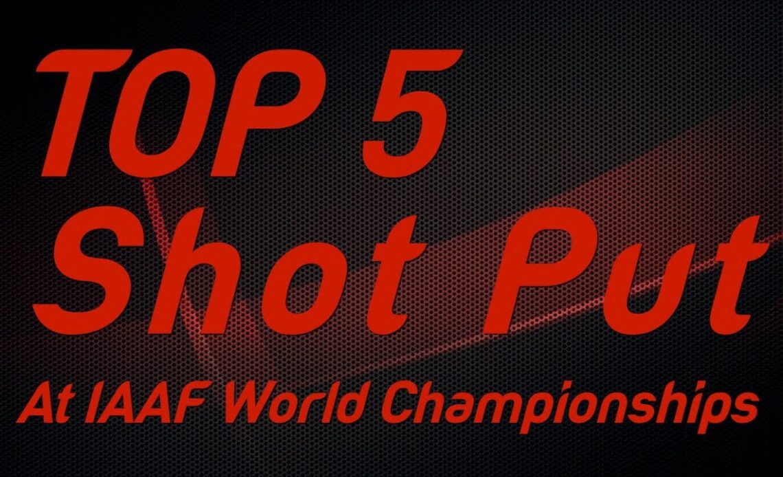 Top 5 Shot Put Thrower at IAAF World Championships