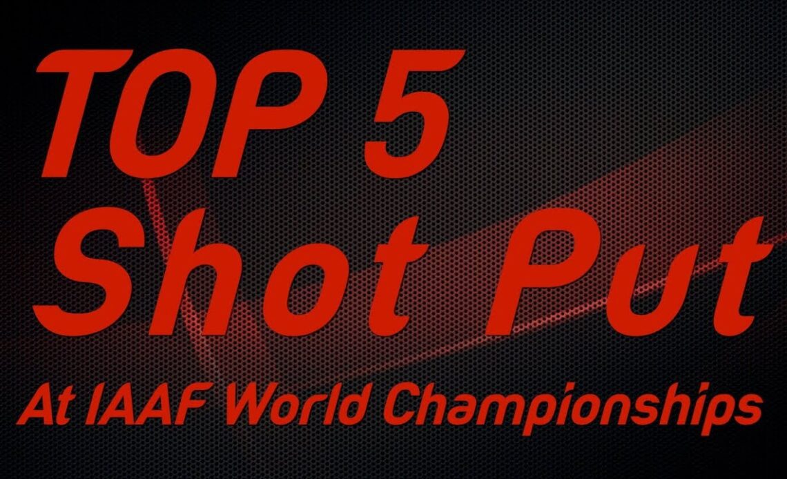 Top 5 Shot Put Thrower at IAAF World Championships