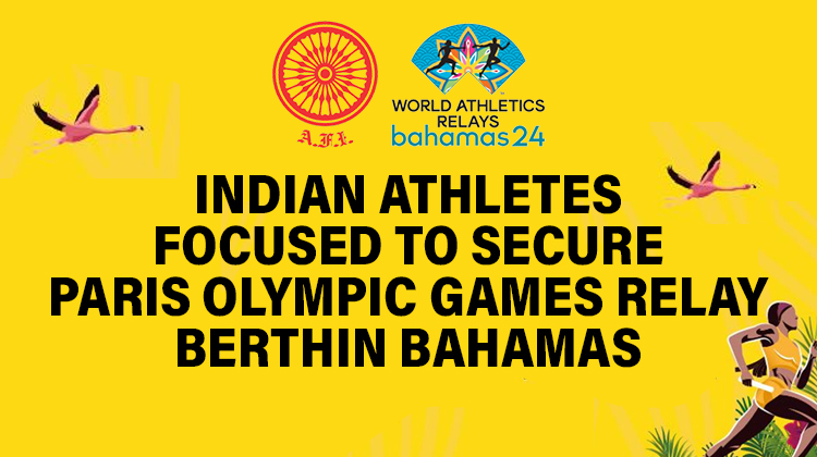 Indian athletes focused to secure Paris Olympic Games relay berth in Bahamas « Athletics Federation of India