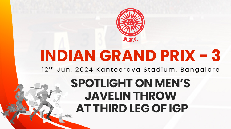 Spotlight on men’s javelin throw at third leg of IGP « Athletics Federation of India